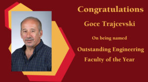 Goce Trajcesvski, associate professor in Computer Engineering has been named Outstanding Engineering Faculty by the Engineering Student Council. 