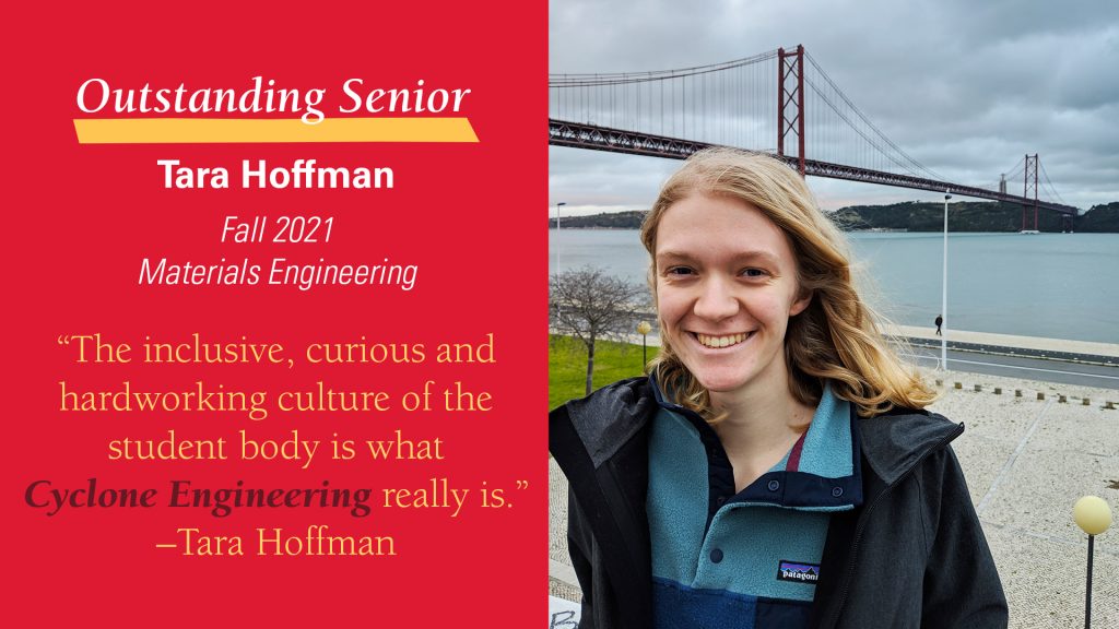 Outstanding Senior Tara Hoffman, Fall 2021 Materials Engineering. "The inclusive, curious and hardworking culture of the student body is what Cyclone Engineering really is." Photo of Tara Hoffman standing in front of a bridge