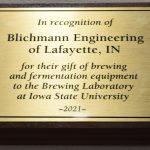 An award plaque with the following text: In recognition of Blichmann Engineering of Lafayette, IN for their gift of brewing and fermentation equipment to the Brewing Laboratory at Iowa State University - 2021